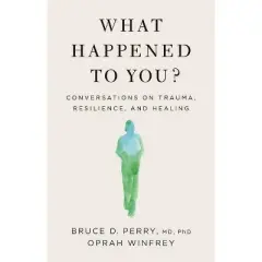 What Happened to You? - by Oprah Winfrey & Bruce D Perry (Hardcover)