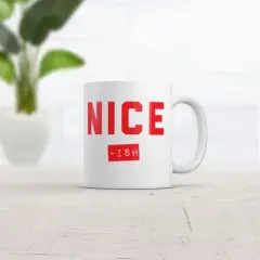 Crazy Dog Nice Ish Mug Funny Sarcastic Christmas Novelty Coffee Cup-11oz