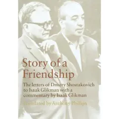 Story of a Friendship - by  Dmitry Shostakovich & Isaak Glikman (Hardcover)