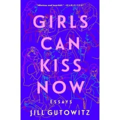Girls Can Kiss Now - by  Jill Gutowitz (Paperback)