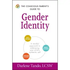 The Conscious Parent's Guide to Gender Identity - (Conscious Parenting Relationship) by  Darlene Tando (Paperback)