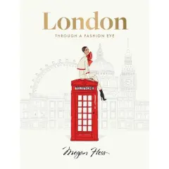 London: Through a Fashion Eye - by  Megan Hess (Hardcover)