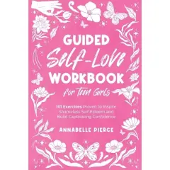 Guided Self-Love Workbook for Teen Girls - by  Annabelle Pierce (Paperback)