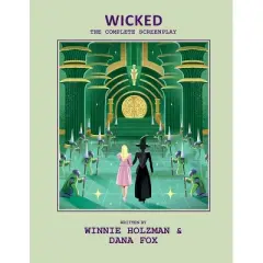 Wicked: The Complete Screenplay - by  Insight Editions (Hardcover)