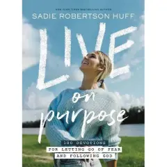 Live on Purpose - by  Sadie Robertson Huff (Hardcover)