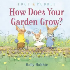 Toot & Puddle: How Does Your Garden Grow? - by  Holly Hobbie (Hardcover)