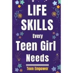 Life Skills Every Teen Girl Needs - by  Teen Empower (Paperback)