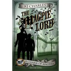 The Magpie Lord - (Charm of Magpies) by  KJ Charles (Paperback)