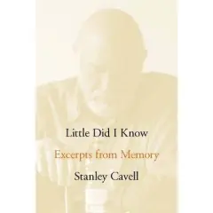 Little Did I Know - (Cultural Memory in the Present) by  Stanley Cavell (Hardcover)