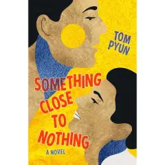 Something Close to Nothing - by  Tom Pyun (Paperback)