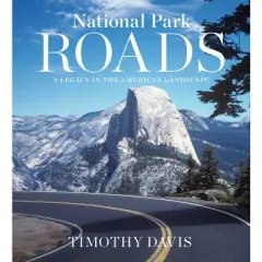 National Park Roads - by  Timothy Davis (Hardcover)