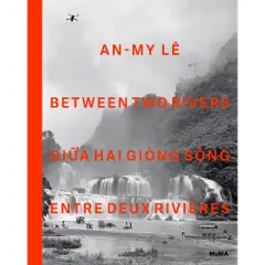 An-My L&ecirc; Between Two Rivers - by  Roxana Marcoci (Hardcover)