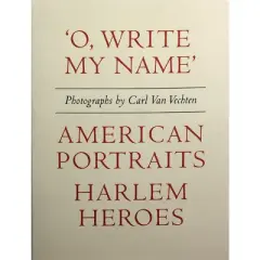Carl Van Vechten: 'o, Write My Name': American Portraits, Harlem Heroes - (Hardcover)