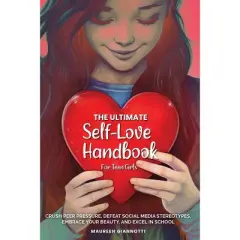 The Ultimate Self-Love Handbook for Teen Girls - by  Maureen Anita Giannotti (Paperback)