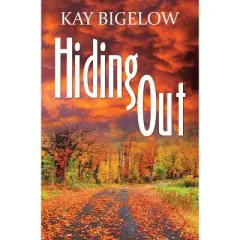 Hiding Out - by  Kay Bigelow (Paperback)