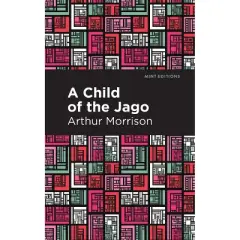 A Child of the Jago - (Mint Editions (Literary Fiction)) by  Arthur Morrison (Hardcover)