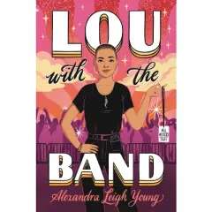 Lou with the Band - by  Alexandra Leigh Young (Hardcover)