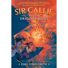 Sir Callie and the Dragon's Roost - by Esme Symes-Smith