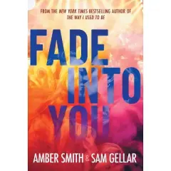 Fade Into You - by Amber Smith & Sam Gellar (Hardcover)