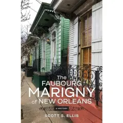 The Faubourg Marigny of New Orleans - by  Scott S Ellis (Hardcover)