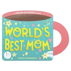 World's Best Mom (a Mugs & Kisses Mother's Day Shaped Board Book for Toddlers) - by  Teresa Bonaddio