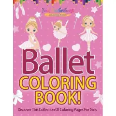 Ballet Coloring Book! Discover This Collection Of Coloring Pages For Girls - by  Bold Illustrations (Paperback)
