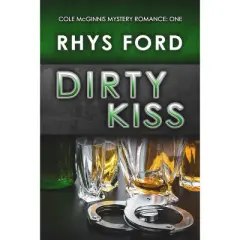 Dirty Kiss - (Cole McGinnis Mysteries) by  Rhys Ford (Paperback)