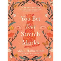 You Bet Your Stretch Marks - by  Abbie Halberstadt (Hardcover)