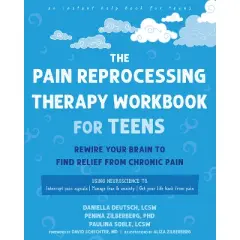 The Pain Reprocessing Therapy Workbook for Teens - by  Daniella Deutsch & Penina Zilberberg & Paulina Soble (Paperback)