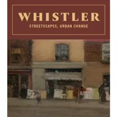 Whistler: Streetscapes, Urban Change - (Hardcover)