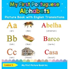 My First Portuguese Alphabets Picture Book with English Translations - (Teach & Learn Basic Portuguese Words for Children) 2nd Edition by  Luana S