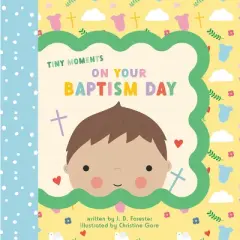 On Your Baptism Day - (Tiny Moments) by  J D Forester (Board Book)