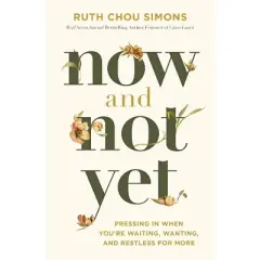 Now and Not Yet - by  Ruth Chou Simons (Hardcover)