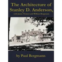 The Architecture of Stanley D. Anderson, with James Ticknor and William Bergmann - by  Paul Bergmann (Hardcover)