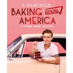 Baking Across America - by  B Dylan Hollis (Hardcover)