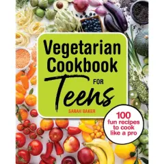 Vegetarian Cookbook for Teens - by  Sarah Baker (Paperback)