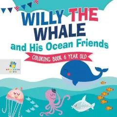 Willy the Whale and His Ocean Friends Coloring Book 6 Year Old - by  Educando Kids (Paperback)
