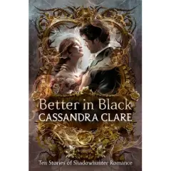 Better in Black - by  Cassandra Clare (Hardcover)
