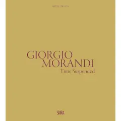 Giorgio Morandi: Time Suspended - by  Marilena Pasquali (Hardcover)