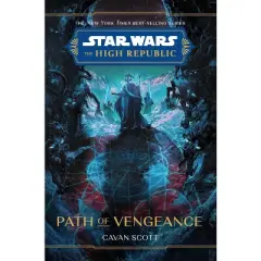 Star Wars: The High Republic: Path of Vengeance - (Star Wars: The High Republic (Young Adult)) by  Cavan Scott (Hardcover)
