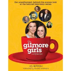 The Gilmore Girls Companion (Hardback) - by  A S Berman (Hardcover)