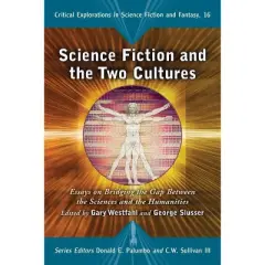 Science Fiction and the Two Cultures - (Critical Explorations in Science Fiction and Fantasy) by  Gary Westfahl & George Slusser (Paperback)