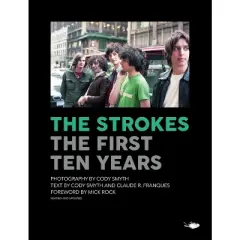 The Strokes: The First Ten Years - (Hardcover)