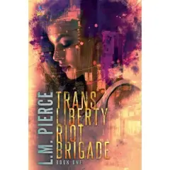 Trans Liberty Riot Brigade - by  L M Pierce (Paperback)