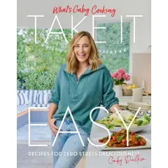 What's Gaby Cooking: Take It Easy - by  Gaby Dalkin (Hardcover)