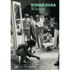 Kishio Suga: Writings - by  Kishio Suga & Andrew Maerkle & Ashley Rawlings & Sen Uesaki (Hardcover)
