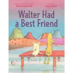 Walter Had a Best Friend - by  Deborah Underwood (Hardcover)