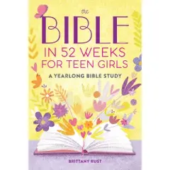 The Bible in 52 Weeks for Teen Girls - by  Brittany Rust (Paperback)