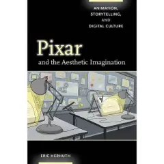 Pixar and the Aesthetic Imagination - by Eric Herhuth