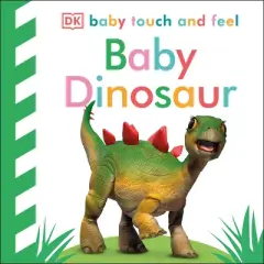 Baby Dinosaur -  (Baby Touch and Feel) by Dawn Sirett (Hardcover)